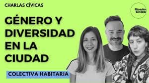 DISEÑO CIVICO: Género y diversidad en la ciudad con Colectiva Habitaria